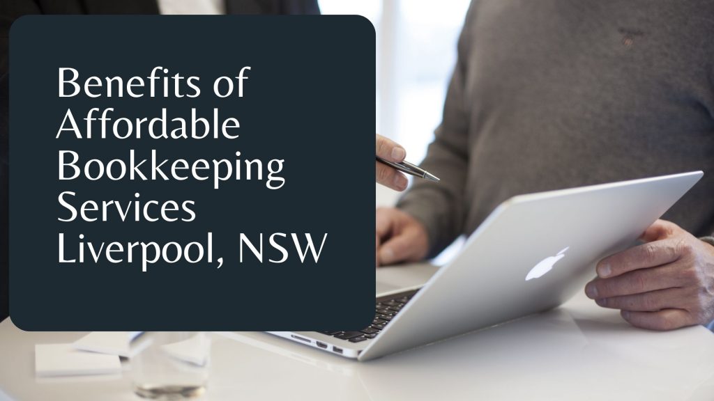 Benefits of Affordable Bookkeeping Services Liverpool NSW