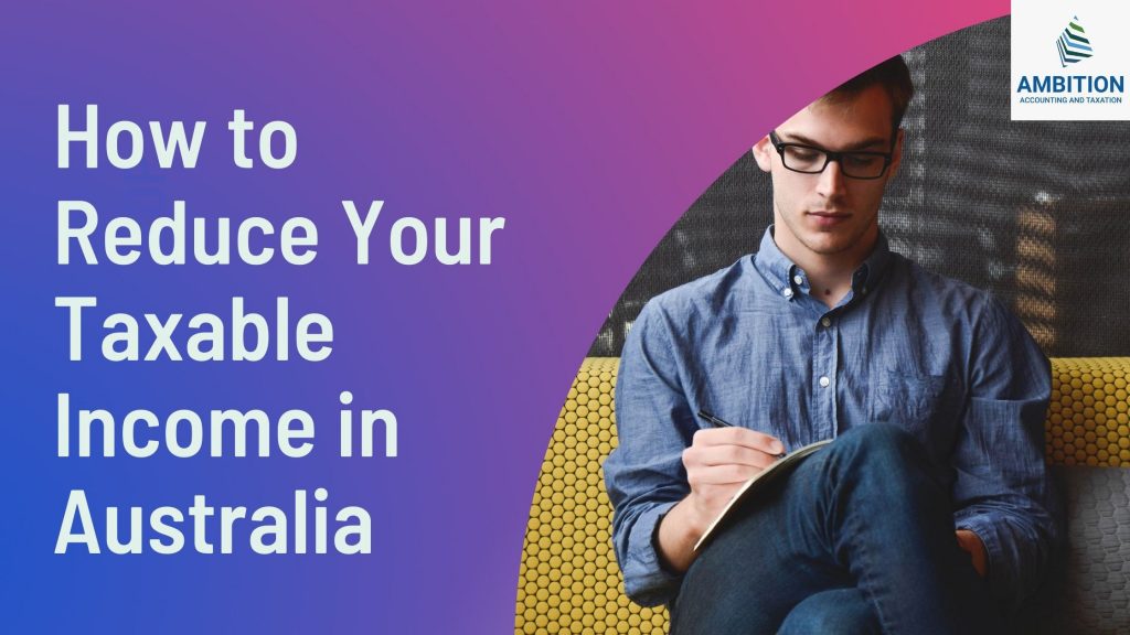 How to Reduce Your Taxable Income in Australia